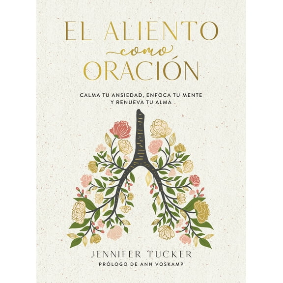 El Aliento Como Oracin: Calma Tu Ansiedad, Enfoca Tu Mente y Renueva Tu Alma / Breath As Prayer: Calm Your Anxiety (Hardcover)