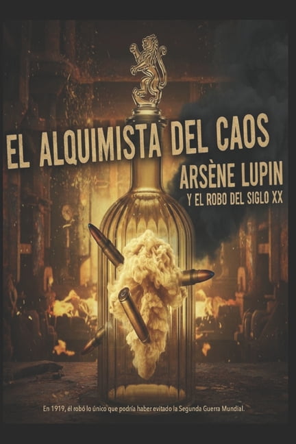 El Alquimista del Caos/ Arsène Lupin Y El Robo del Siglo XX, (Paperback)