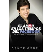 DANTE GEBEL El Amor En Los Tiempos del Facebook: El Mensaje de Los Viernes, (Paperback)