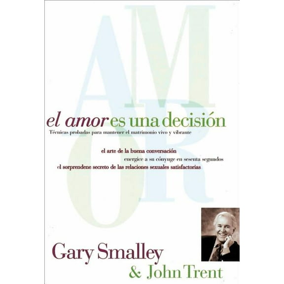 El Amor Es Una Decisión: Técnicas Probadas Para Mantener El Matrimonio Vivo Y Vibrante, (Paperback)