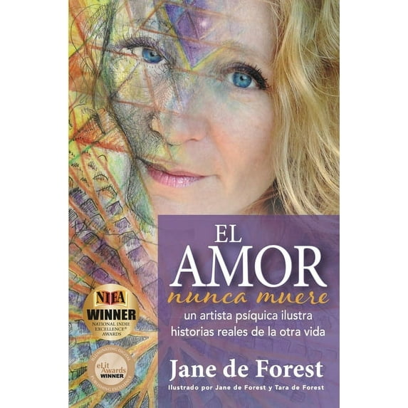 El Amor Nunca Muere - Un Artista Psquica Ilustra Historias Reales De La Otra Vida Spanish Edition Paperback Jane de Forest, Jane de Forest