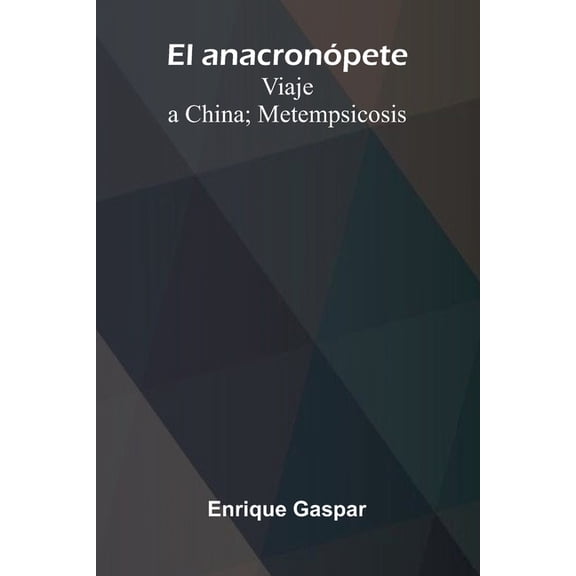 El Anacron pete; Viaje A China; Metempsicosis, (Paperback)