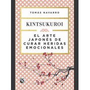 El Arte Japon s de Curar Heridas Emocionales Kintsukuroi / Kintsukuroi The Japanese Art of Healing Emotional Wounds, Paperback