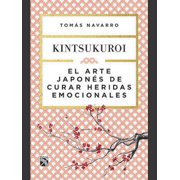 El Arte Japon s de Curar Heridas Emocionales Kintsukuroi / Kintsukuroi The Japanese Art of Healing Emotional Wounds, Paperback