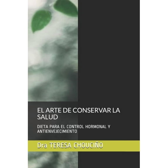 El Arte de Conservar la Salud: El Arte de Conservar La Salud : Dieta Para El Control Hormonal Y Antienvejecimiento (Series #1) (Paperback)