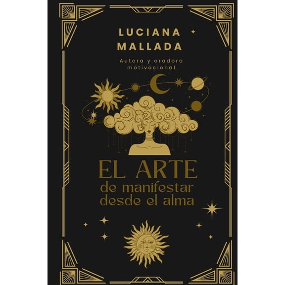El Arte de Manifestar con el Alma: Una gua sagrada para crear tu realidad sin traicionar tu esencia, (Paperback)