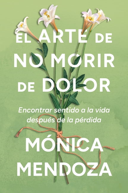 El Arte de No Morir de Dolor: Encontrar Sentido a la Vida DespuÃ©s de la PÃ©rdida the Art of Not Dying from Pain (Spanish , (Paperback)