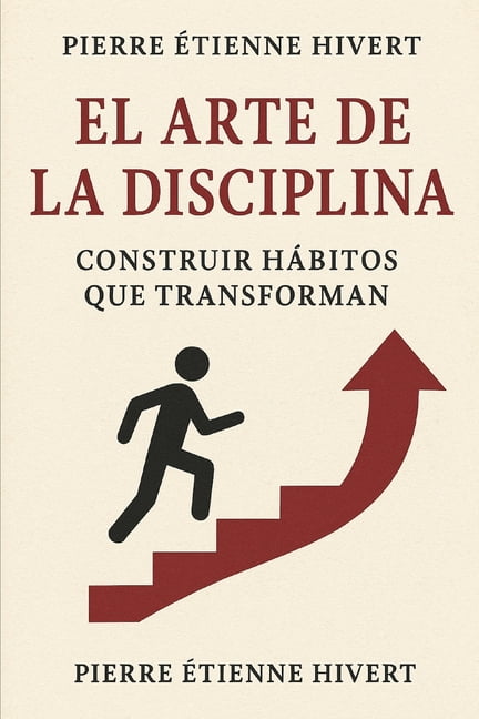 El Arte de la Disciplina: Construir HÃ¡bitos que Transforman, (Paperback)