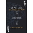 thumbnail image 1 of El Arte de la PersuasiÃ³n: CÃ³mo Convertir Ideas en Realidad, (Paperback), 1 of 1