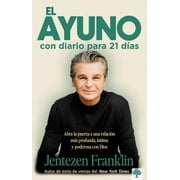JENTEZEN FRANKLIN El Ayuno Con Diario Para 21 Dias / Fasting: Opening the Door to a Deeper, More Intimate, More Powerful Relationship with, (Paperback)