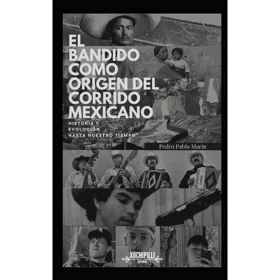 El Bandido como Origen del Corrido Mexicano. Historia y Evolucin hasta nuestro tiempo. (Paperback)