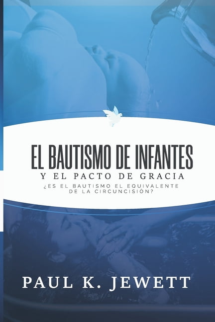 El Bautismo de Infantes y el Pacto de Gracia: Es el Bautismo el ...