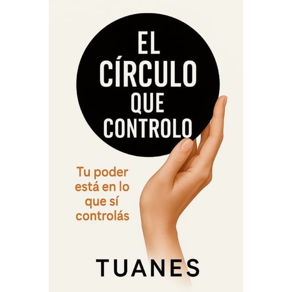El Crculo que Controlo: Tu poder est en lo que s controls, (Paperback)
