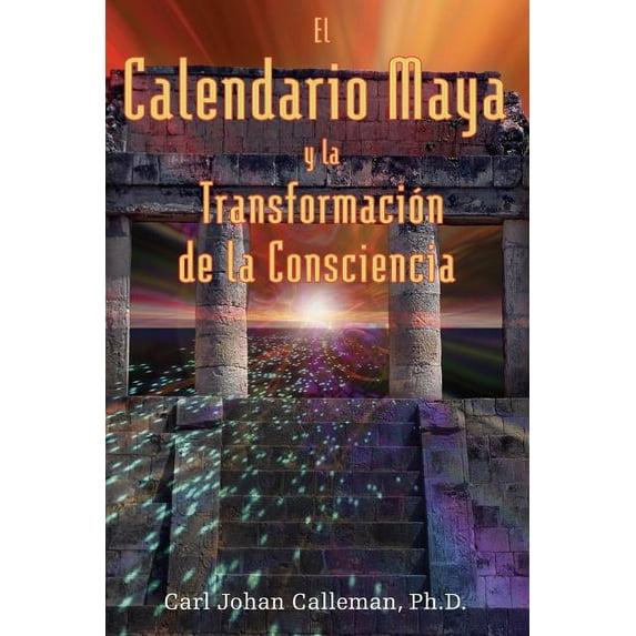 El Calendario Maya Y La Transformación de la Consciencia, (Paperback)