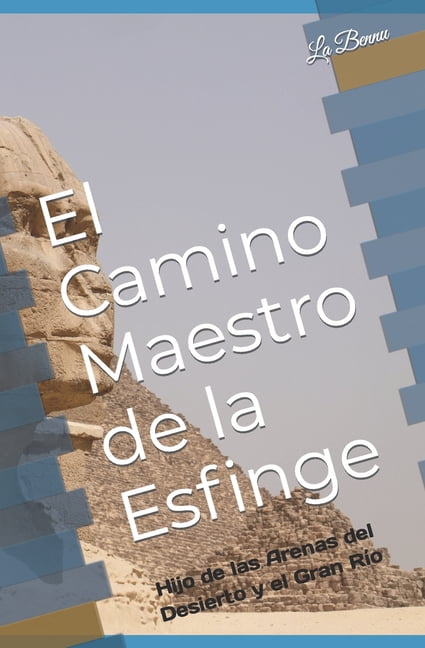 El Camino Maestro de la Esfinge : Hijo de las Arenas del Desierto y el Gran Río (Paperback)