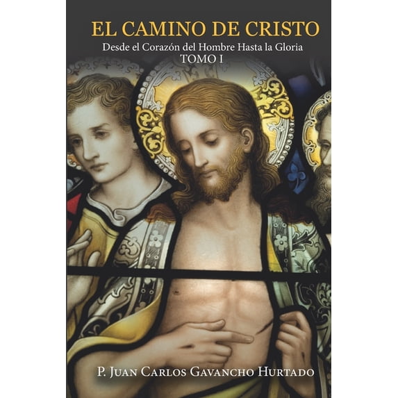 El Camino de Cristo. Tomo I: Del corazón del hombre hasta la Gloria, (Paperback)