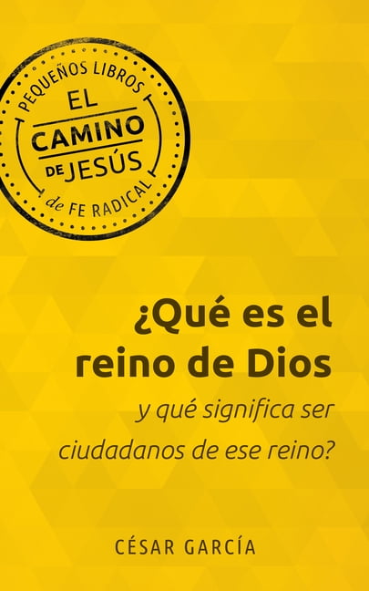 El Camino de JesÃºs Â¿QuÃ© Es El Reino de Dios Y QuÃ© Significa Ser Ciudadanos de Ese Reino?, (Paperback)