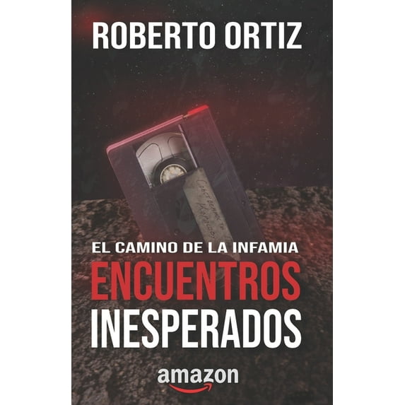 El Camino de la Infamia El camino de la infamia: Encuentros Inesperados, Book 1, (Paperback)