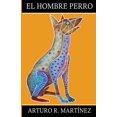 thumbnail image 1 of El Camino del Sol El Hombre Perro: El Perro Heroico, (Paperback), 1 of 1