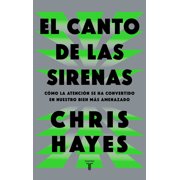 El Canto de Las Sirenas / The Sirens' Call. How Attention Became the World's Most Endangered Resource, Paperback