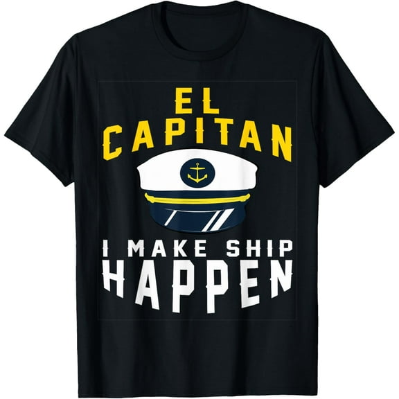 El Capitan I Make Ship Happen Funny Boating Captain Gift Men T-Shirt
