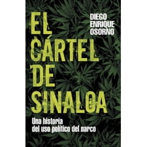 Pre-Owned El cartel de Sinaloa / The Sinaloa Cartel: Una Historia Del Uso Politico Del Narco/ a History of the Political Use of the Narcotics Detective (Spanis... (Paperback) 0307393305 9780307393302
