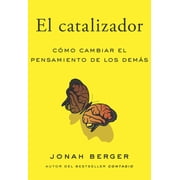 El Catalizador the Catalyst, Spanish Edition C mo Lograr Que Cualquiera Cambie de Opini n, Paperback