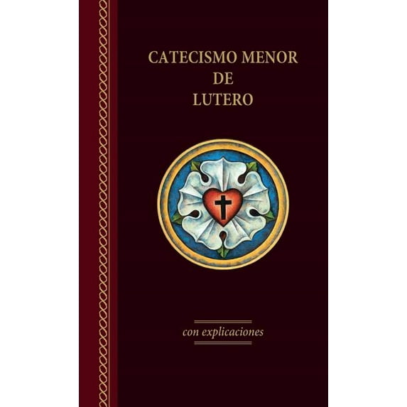 El Catecismo Menor de Lutero Con Explicaciones - Edicin del 2017 (Paperback)