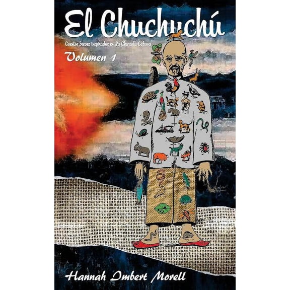 El Chuchuch El Chuchuch: Cuentos breves inspirados en la Charada Cubana., Book 1, (Paperback)