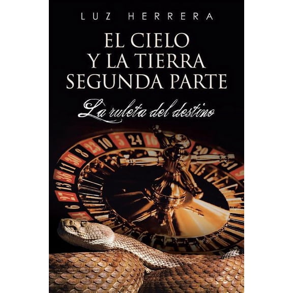 El Cielo y La Tierra Segunda Parte: La Ruleta Del Destino (Spanish Edition)