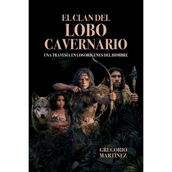 El Clan del Lobo Cavernario: Una travesa en los orgenes del hombre, (Paperback)