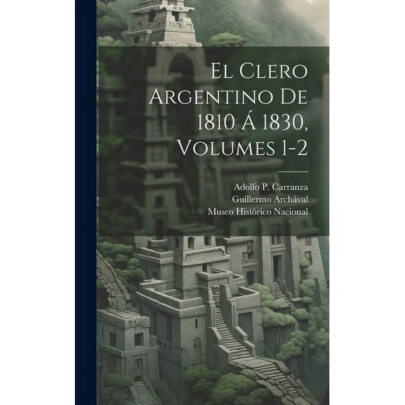 El Clero Argentino De 1810 Á 1830, Volumes 1-2 (Hardcover)