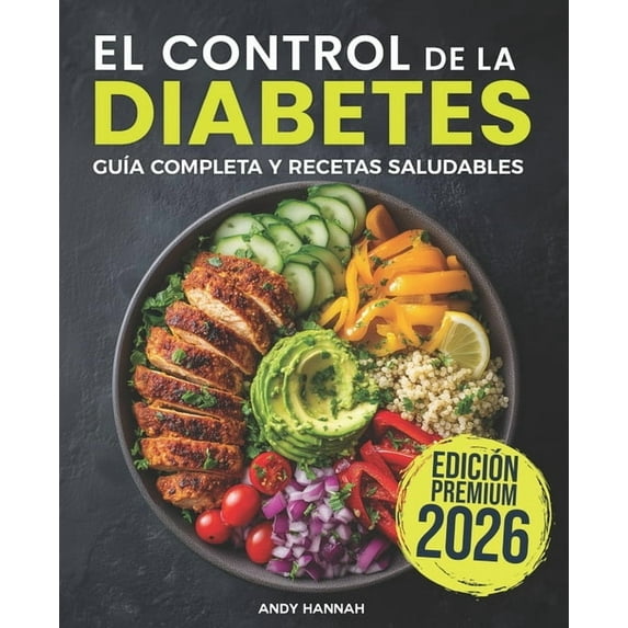 El Control de la Diabetes GuÃa y Libro de Cocina: Fáciles, Saludables y Deliciosas Recetas Para Diabéticos., (Paperback)