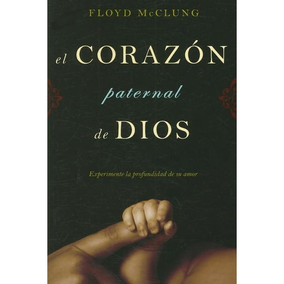 El Corazon Paternal de Dios: Experimente la Profundidad de su Amor (Paperback) by Floyd McClung