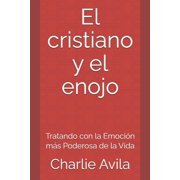 El Cristiano y El Enojo Tratando con la Emoci n m s Poderosa de la Vida, Paperback