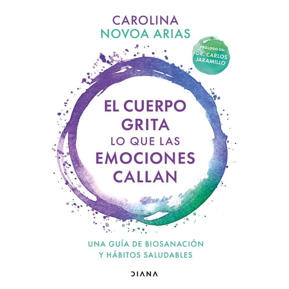 El Cuerpo Grita Lo Que Las Emociones Callan: Una Gua de Biosanacin Y Hbitos Saludables / Your Body Screams What Your , (Paperback)