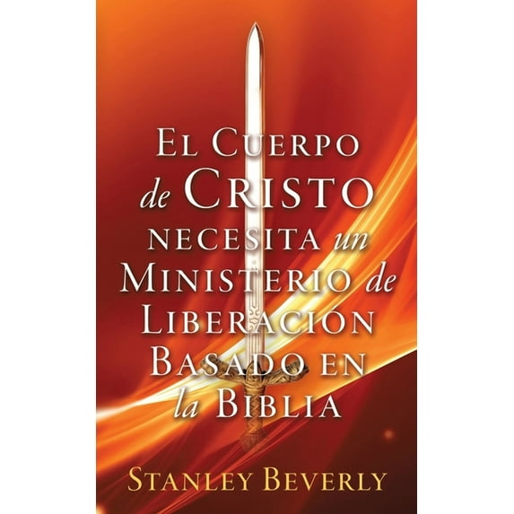 El Cuerpo de Cristo necesita un Ministerio de Liberación Basado en la Biblia, (Paperback)