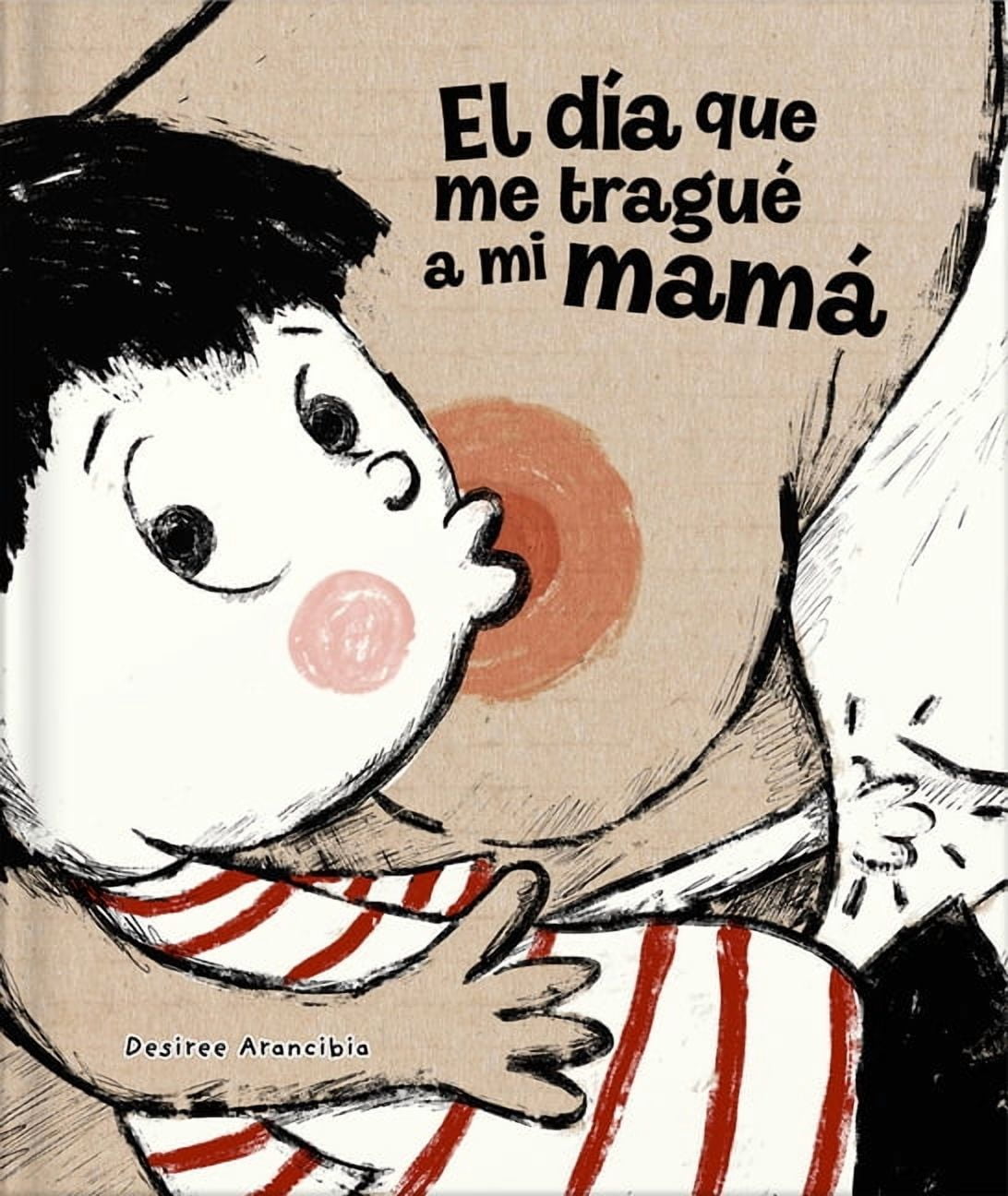 El DÃ­a Que Me TraguÃ© a Mi MamÃ¡ / The Day I Swallowed Mummy, (Hardcover)