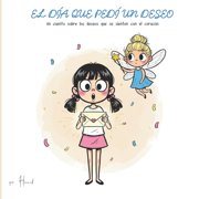El D a Que Ped  Un Deseo Un cuento sobre los deseos que se sienten con el coraz n, Paperback