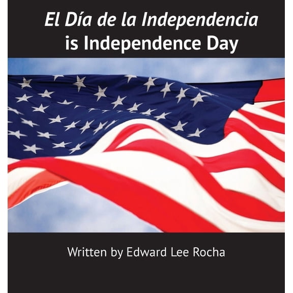 El Da de la Independencia is Independence Day (Hardcover)