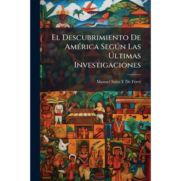 El Descubrimiento De Am(c)rica Segn Las ltimas Investigaciones, (Paperback)