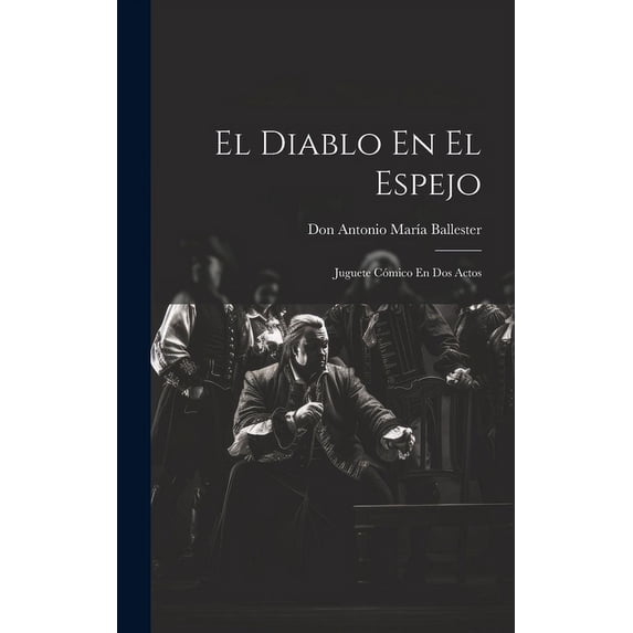 El Diablo En El Espejo : Juguete Cómico En Dos Actos (Hardcover)