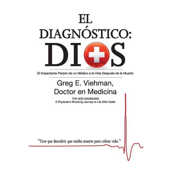 El Diagnostico: Dios: El Impactante Periplo de Un Medico a la Vida Despues de La Muerte, (Paperback)