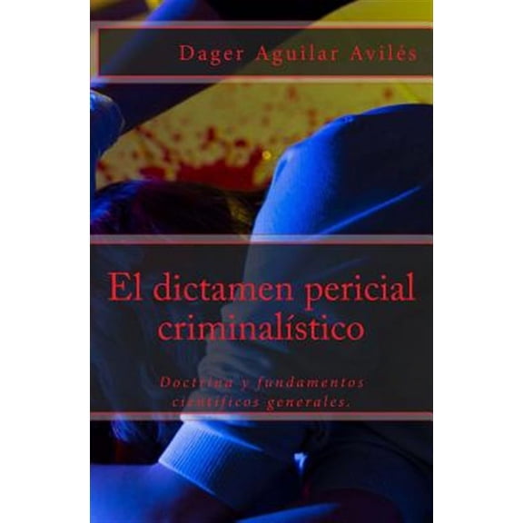 El dictamen pericial criminalstico (Paperback) by Editorial Honoris- American Project, Dager Aguilar Avils