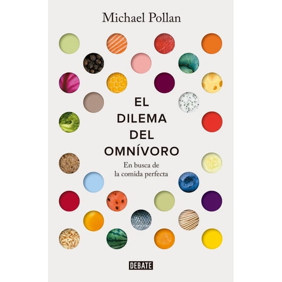 El Dilema del Omnvoro: En Busca de la Comida Perfecta / The Omnivore's Dilemma: A Natural History of Four Meals, (Paperback)