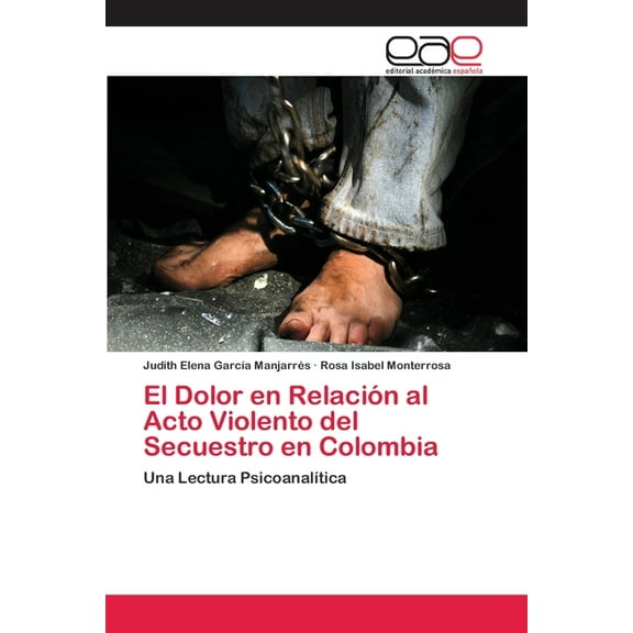 El Dolor en Relacin al Acto Violento del Secuestro en Colombia (Paperback)