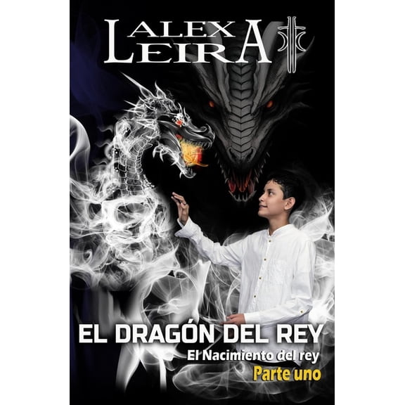 El Dragn del Rey: El Dragn del Rey : El Nacimiento del Rey (Series #1) (Paperback)