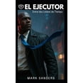 thumbnail image 1 of El Ejecutor El Ejecutor: Entre dos LÃ­neas de Tiempo, (Paperback), 1 of 1
