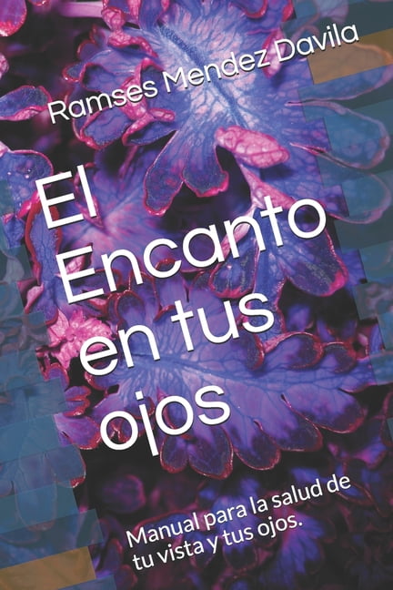 El Encanto en tus ojos: Manual para mantener la salud de los ojos ...