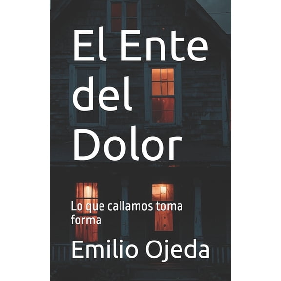 El Ente del Dolor: Lo que callamos toma forma, (Paperback)
